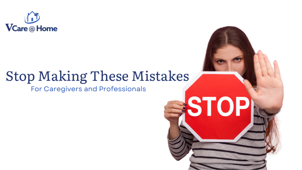 Stop Making These Mistakes
For Caregivers and Professionals